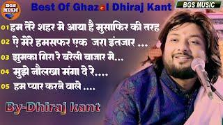 Dhiraj kant Top 10 Ghazal || एक साथ 5 हिट गजले 2024 II Old Hit Ghazal || पुराने ग़ज़ल #bgs_music HD