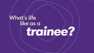 What’s life really like as a trainee?