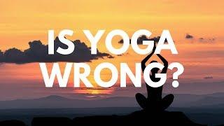 Is Yoga Wrong? - Your Questions, Honest Answers