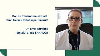 Bolile cu transmitere sexuală. Când trebuie tratat și partenerul? – Dr. Emel Nuraltay | SANADOR