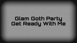 Glam Goth Party Get Ready With Me