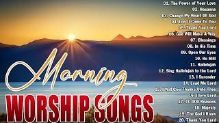 Best Morning Worship Songs - Top Christian Music Of All Time Playlist -Greatest Praise Worship Songs