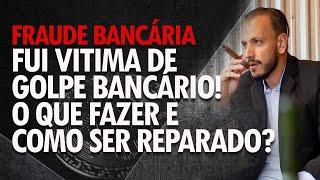 Fui vítima de Fraude Bancária: o que fazer? Advogado especialista em Fraudes e Golpes Bancários 2024