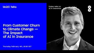 Unit8 Talks #9 - From Customer Churn to Climate Change - The Impact of AI in Insurance