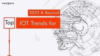 Top IoT Trends for 2022 and Beyond | wedigtech