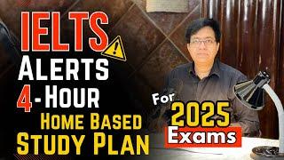 IELTS ALERTS - 4-Hour HOME BASED STUDY PLAN For 2025 Exams