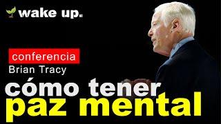 Cómo tener paz mental, elimina la preocupación - Bryan Tracy