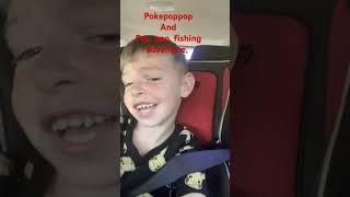 Pokepoppop and pop Pop fishing ￼aventures ￼