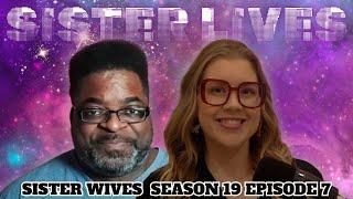 *SISTER LIVES* - LIVE Discussion Of Sister Wives S19E7