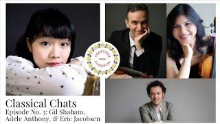 Adele Anthony, Gil Shaham, Eric Jacobsen / Classical Chats with Tiffany Poon