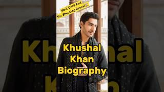 Khushal Khan Biography  #shorts #viralshorts #khushalkhan #biography