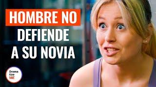 Hombre No Defiende A Su Novia | @DramatizeMeEspanol