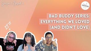 Bad Buddy Series: Everything We Loved (And Didn't Love) || LoveCast The BL Podcast S2E6