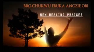 Evangelist Chukwuebuka Anozie Obi  New Healing Praises  Latest Nigerian Audio Gospel Music