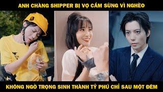 Anh Chàng Shipper Bị Vợ Cắm Sừng Vì Nghèo, Không Ngờ Vô Tình Trọng Sinh Thành Tỷ Phú Chỉ Sai Một Đêm