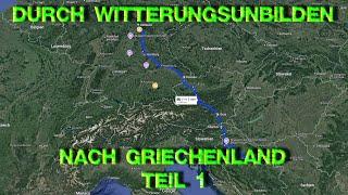 Unwetter Gen Süden | Trotzdem nach Griechenland | Kommen wir gut durch? | Reisende wie Wir