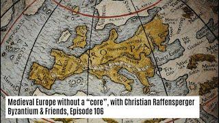 Medieval Europe without a “core”, with Christian Raffensperger