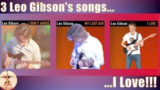 3 Leo Gibson Songs: "I don't agree!", "My Last Day", "I live"
