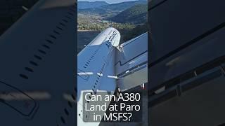 Can an Airbus A380 Land at Paro Airport in MSFS?