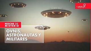 Ovnis, astronautas y militares | Noche de Misterio