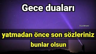 Gece duaları  yatmadan önce son sözleriniz bunlar olsun | Faziletli zikirler dualar