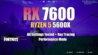 RX 7600 + Ryzen 5 5600X : Fortnite - All Settings Tested