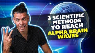 3 Scientific Methods Of Reaching Alpha Brain Waves