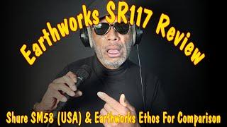 Earthworks SR117 Review - Shure SM58 & Earthworks Ethos For Comparison