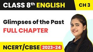 Glimpses of the Past - Full Chapter Explanation & NCERT Solutions | Class 8 English Chapter 3