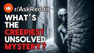 What’s the creepiest unsolved mystery? (r/AskReddit)