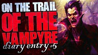 On The Trail Of The Vampyre (Diary Entry #5)