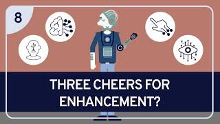 PHILOSOPHY - BIOETHICS 8: Three Cheers for Enhancement