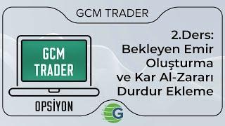 GCM Trader Opsiyon İşlemleri - 2.Ders: Bekleyen Emir Oluşturma ve Kar Al-Zararı Durdur Ekleme