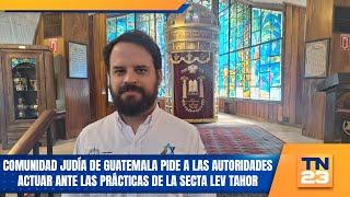 Comunidad judía de Guatemala pide a las autoridades actuar ante las prácticas de la secta Lev Tahor