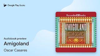 Amigoland by Oscar Casares · Audiobook preview