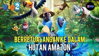 BERPETUALANG KE HUTAN AMAZON UNTUK MENCARI KAWANAN • Alur Cerita Film Rio 2 (2/2)