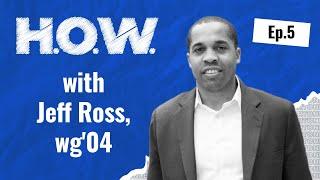 H.O.W. #5 with Jeff Ross, wg'04, a derivatives trader turned healthcare executive