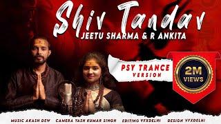 Shiv Tandav  Psy Trance Version | shiv stotra | Jeetu Sharma | R Ankita | New Sawan Shiv Song 2022