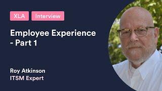 42. #XLA - Employee Experience for IT, with Roy Atkinson - Part 1