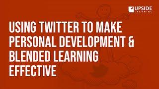 Using Twitter to make Personal Development & Blended Learning Effective