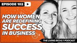 E102: Beyond the Bottom Line: How Women Redefine Success in Business