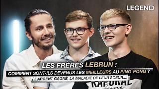 FRÈRES LEBRUN : COMMENT SONT-ILS DEVENUS LES MEILLEURS AU PING-PONG ? (argent gagné, soeur malade..)