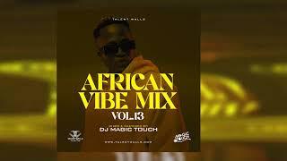 AFRICAN VIBE MIX VOL 13 -DJ MAGICTOUCH UG