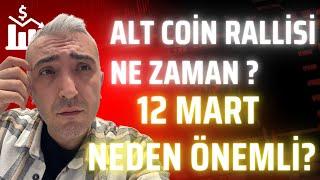 Altcoin Rallisi Neden Başlamadı? Kritik Tarih: 12 Mart!