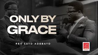 DNAII - Living Out Grace (Only by Grace) | Rev. Sayo Adebayo | Sunday 21-04-2024