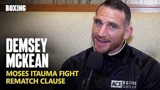 "I Will Test Itauma's Chin!" Demsey McKean Reveals Rematch Clause