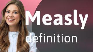 Measly • MEASLY meaning