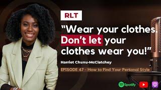 How to Find Your Personal Style with Harriet Chunu-McClatchey | REAL-ationship Talk: The Podcast