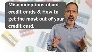 How to get the most out of your first credit card.  Misconceptions about credit Cards.