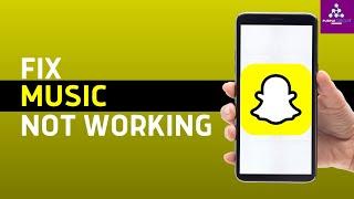 How to Fix Snapchat Music or Audio Not Working?